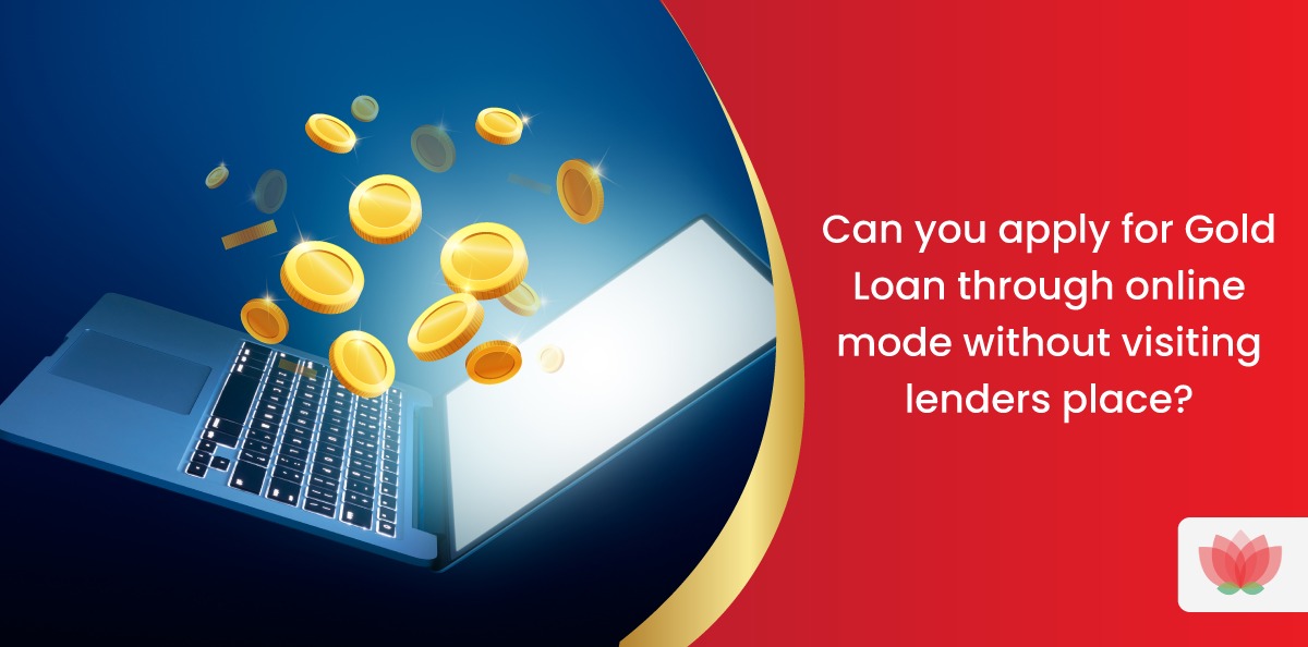 Can you apply for Gold Loan through online mode without visiting lenders place