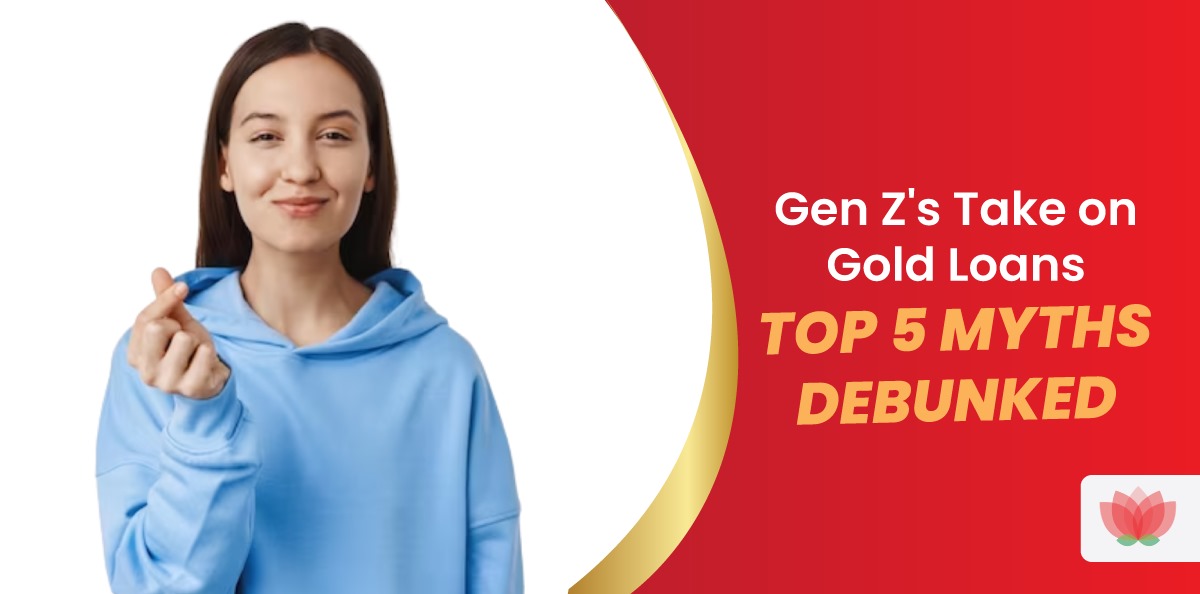 Gen Z’s Take on Gold Loans: Top 5 Myths Debunked 