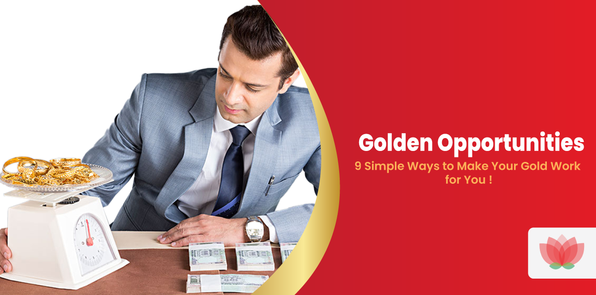 Golden Opportunities: 9 Simple Ways to Make Your Gold Work for You. 