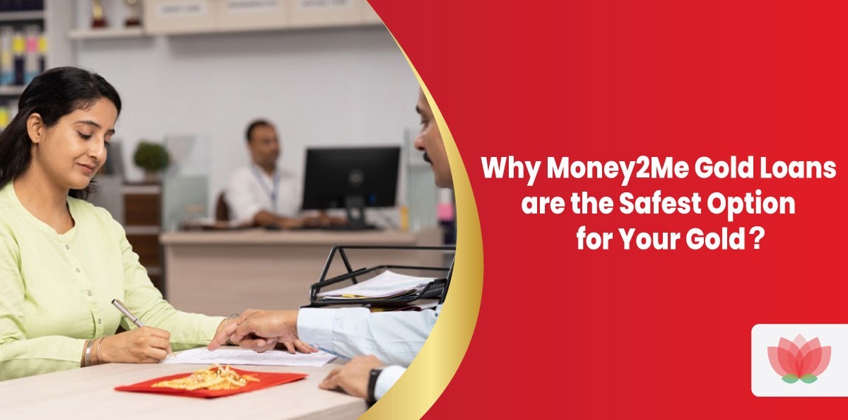 Why Money2Me Gold Loans are the Safest Option for Your Gold ? 